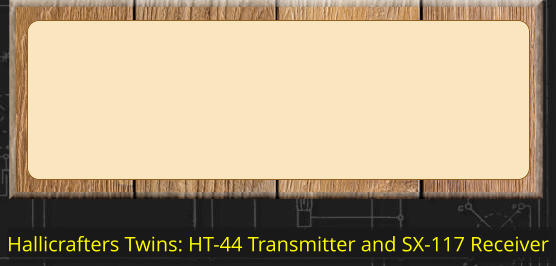 Hallicrafters Twins: HT-44 Transmitter and SX-117 Receiver