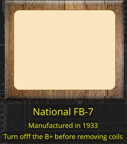 National FB-7 Manufactured in 1933 Turn offf the B+ before removing coils